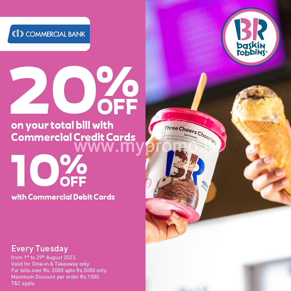 Enjoy 20% off with your Commercial Bank Credit Card and 10% off with your Debit Card up to Rs. 1,500 at Baskin Robbins every Tuesdays 