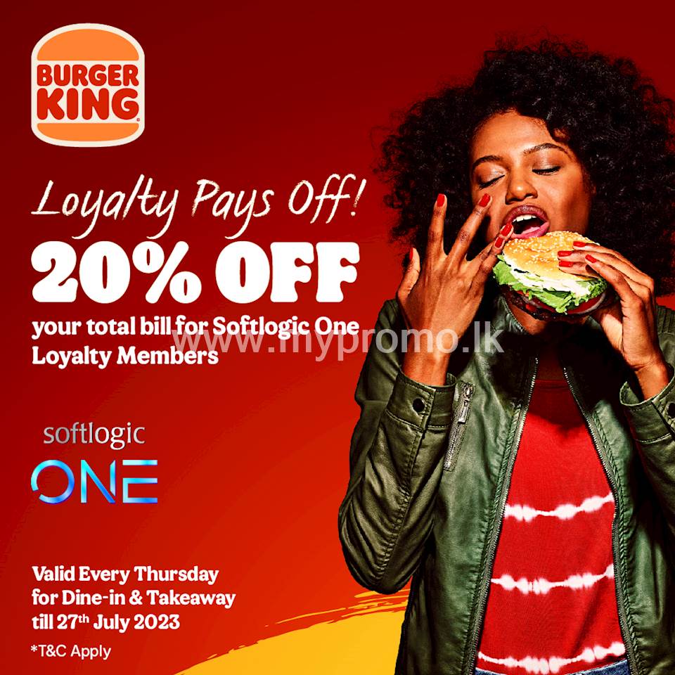 Enjoy 20% off your total bill for Softlogic One Loyalty members at Burger King