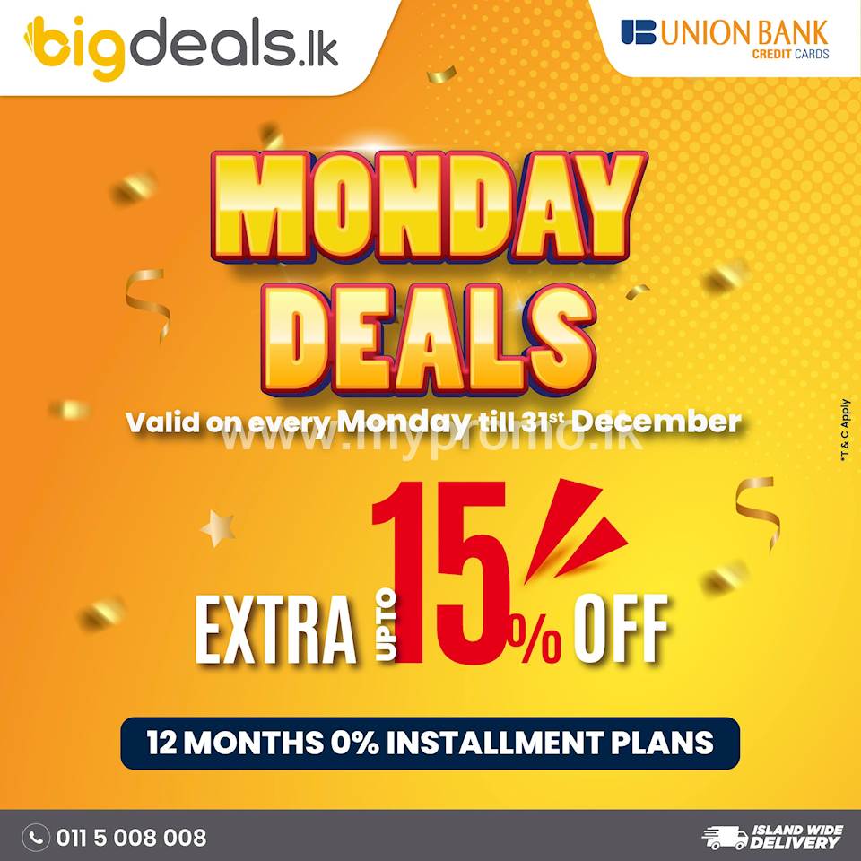 EXTRA up to 15% OFF and 0% Installment Plans for 12 Months every Monday at Bigdeals.lk with Union Bank Credit Cards