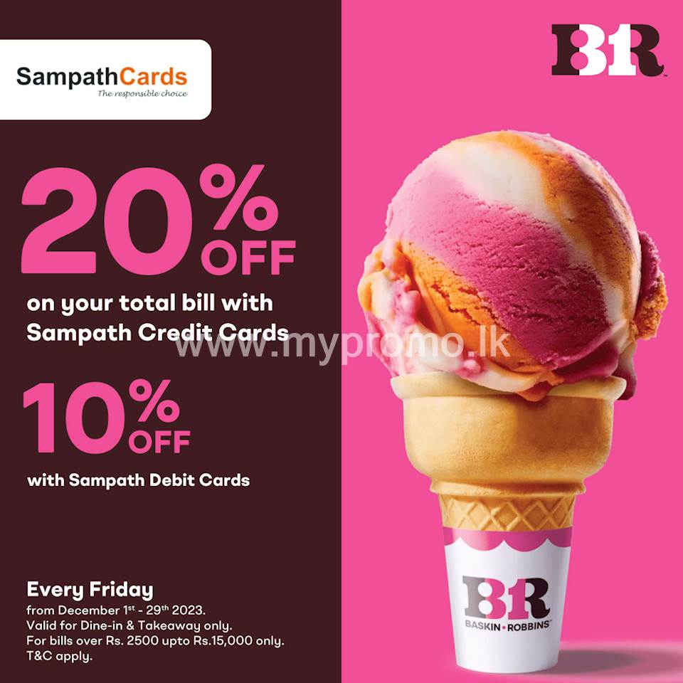 Get up to 20% off on the total bill for Sampath Bank Cards every Friday at Baskin Robbins