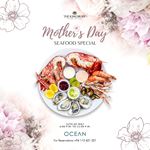 Mother's Day Seafood Special at Ocean, The Kingsbury Hotel