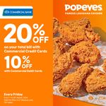 Enjoy up to 20% discount on your total bill when using Commercial bank Cards every Friday at Popeyes
