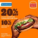 Enjoy up to 20% discount on your total bill when using Commercial Bank at Burger King