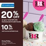  Enjoy up to 20% discount on your total bill when using Commercial Bank Cards at Baskin Robbins