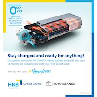 Enjoy special discounts for TOYOTA Hybrid Battery Products and 0% interest installment payment plans up to 12 months with your HNB Credit Card