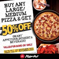 Get 50% OFF on any Appetizer, Dessert or Beverage when you buy any Large/Medium Pizza from Pizza Hut