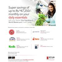 Experience the joy of savings on your daily essentials with you Seylan Visa Signature & World Mastercard Credit Cards