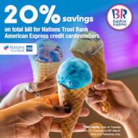 Enjoy 20% savings on your total bill for Nations Trust Bank American Express Credit Cardmember at Baskin Robbins