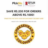 SAVE Rs.200 for orders above Rs.1000 from CheeseHeads via Pick Me When you pay with you Seylan Credit or Debit Card