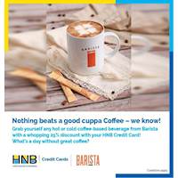 Enjoy 25% off for dine-in on all hot and cold coffee-based beverages with your HNB Credit Card at Barista